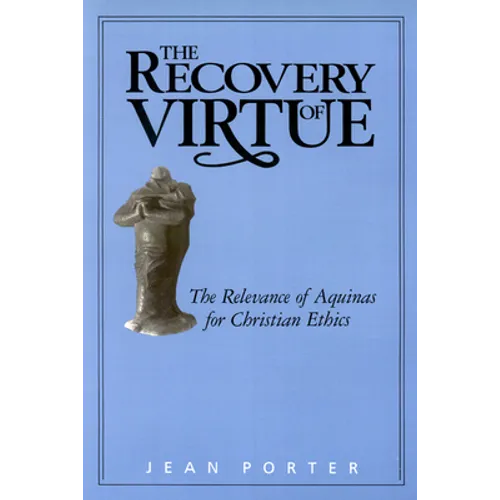 The Recovery of Virtue: The Relevance of Aquinas for Christian Ethics