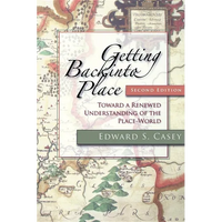 Getting Back Into Place, Second Edition: Toward a Renewed Understanding of the Place-World - Paperback