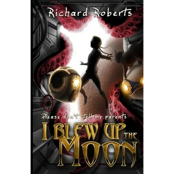 Please Don't Tell My Parents I Blew Up the Moon - Paperback