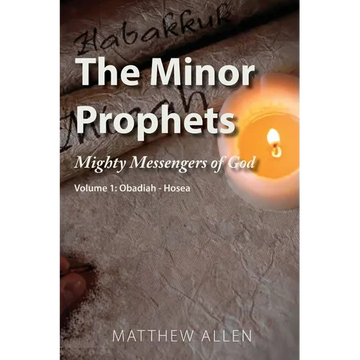 The Minor Prophets: Mighty Messengers of God Volume 1: Obadiah-Hosea - Paperback