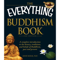 The Everything Buddhism Book: A Complete Introduction to the History, Traditions, and Beliefs of Buddhism, Past and Present - Paperback