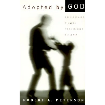 Adopted by God: From Wayward Sinners to Cherished Children - Paperback