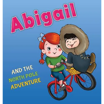 Abigail and the North Pole Adventure - Hardcover