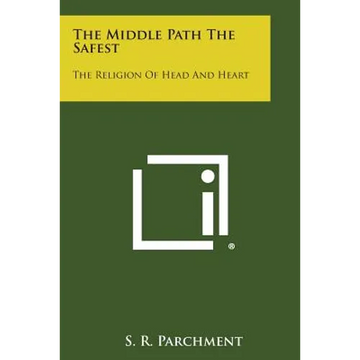 The Middle Path the Safest: The Religion of Head and Heart - Paperback