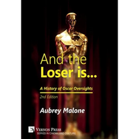And the Loser is: A History of Oscar Oversights: 2nd Edition - Hardcover
