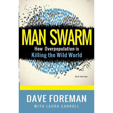 Man Swarm: How Overpopulation is Killing the Wild World - Paperback
