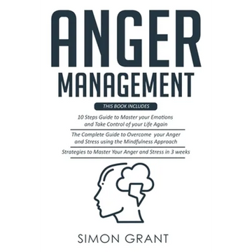 Anger Management: 3 Books in 1 - Guide to Master Your Emotions + Overcome Your Anger using the Mindfulness Approach +Strategies to Master Your Anger i - Paperback
