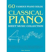 60 Famous Piano Solos: PIANO SHEET MUSIC COLLECTION (Classical Piano Sheet Music) - Hardcover