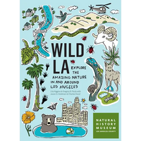 Wild La: Explore the Amazing Nature in and Around Los Angeles - Paperback