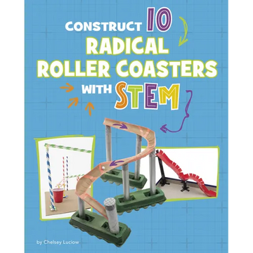 Construct 10 Radical Roller Coasters with Stem - Library Binding