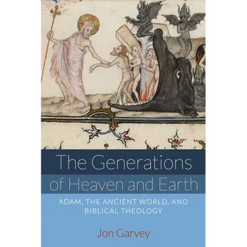 The Generations of Heaven and Earth: Adam, the Ancient World, and Biblical Theology - Paperback