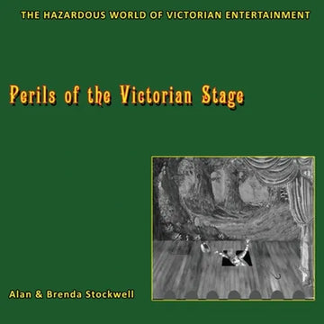 Perils of the Victorian Stage: The Hazardous World of Victorian Entertainment - Paperback