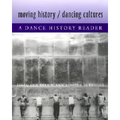 Moving History/Dancing Cultures: A Dance History Reader