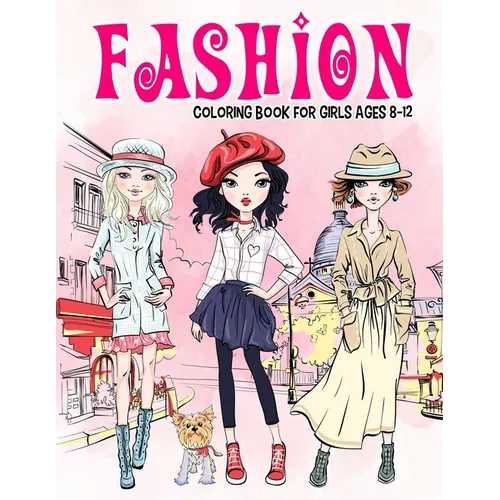 Fashion Coloring Book for Girls Ages 8-12: Gorgeous Beauty Style Fashion Design Coloring Book for Kids, Girls and Teens