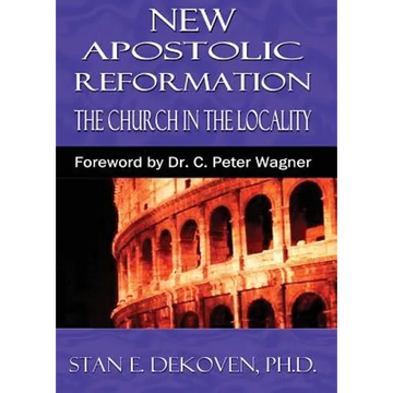 The New Apostolic Reformation: Building The Church According To Bibical Pattern - Paperback