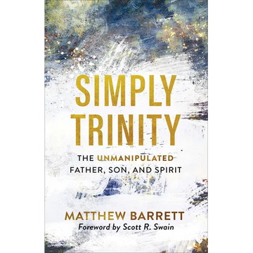 Simply Trinity: The Unmanipulated Father, Son, and Spirit - Paperback
