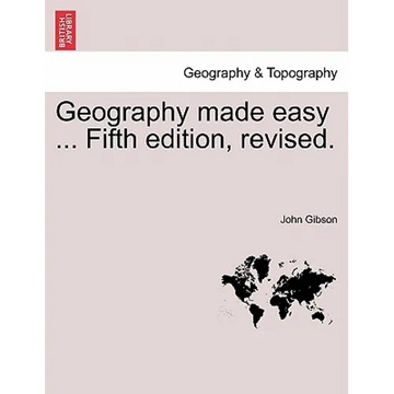 Geography Made Easy ... Fifth Edition, Revised. - Paperback