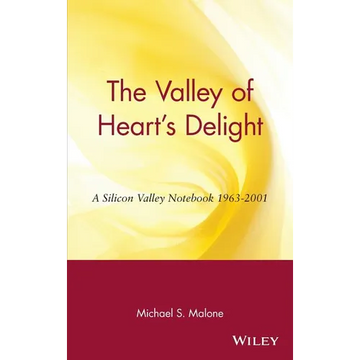 The Valley of Heart's Delight: A Silicon Valley Notebook 1963 - 2001 - Hardcover