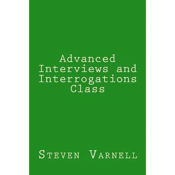Advanced Interviews and Interrogations Class - Paperback