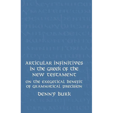 Articular Infinitives in the Greek of the New Testament: On the Exegetical Benefit of Grammatical Precision - Hardcover
