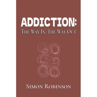 Addiction: The Way In. The Way Out. - Paperback