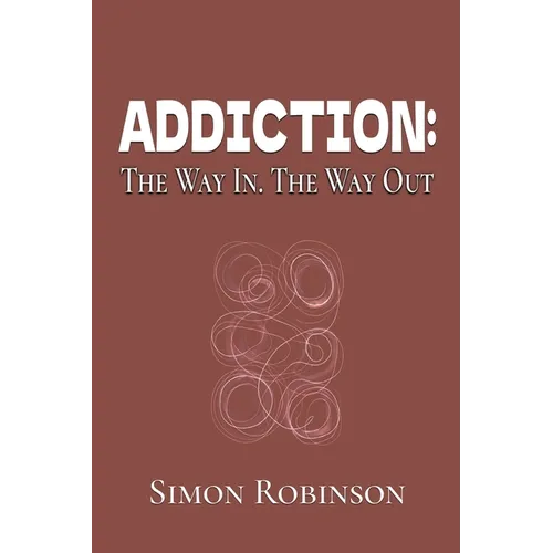Addiction: The Way In. The Way Out.