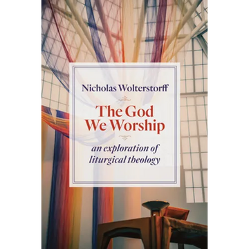 The God We Worship: An Exploration of Liturgical Theology - Paperback