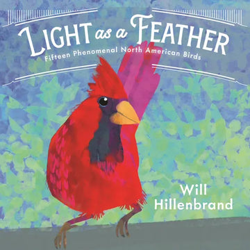Light as a Feather: Fifteen Phenomenal North American Birds - Hardcover