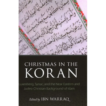 Christmas in the Koran: Luxenberg, Syriac, and the Near Eastern and Judeo-Christian Background of Islam - Hardcover