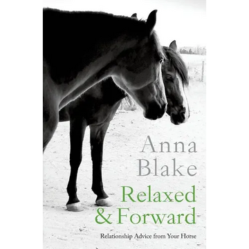 Relaxed & Forward: Relationship Advice From Your Horse - Paperback