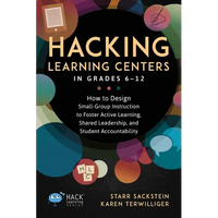 Hacking Learning Centers in Grades 6-12: How to Design Small-Group Instruction to Foster Active Learning, Shared Leadership, and Student Accountabilit - Paperback