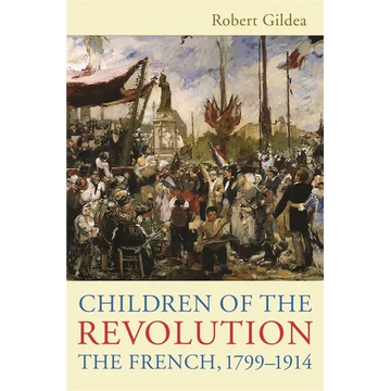 Children of the Revolution: The French, 1799-1914 - Paperback