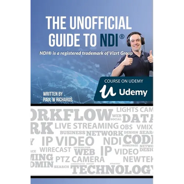 The Unofficial Guide to NDI: IP Video for OBS, vMix, Wirecast and so much more - Paperback