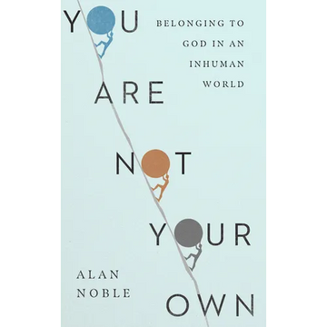You Are Not Your Own: Belonging to God in an Inhuman World - Paperback
