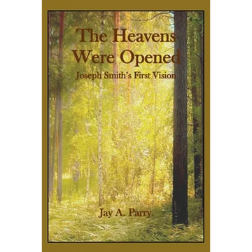 The Heavens Were Opened: Joseph Smith's First Vision - Paperback