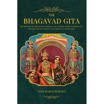 The Bhagavad Gita: The Message of the Master compiled and adapted from numerous old and new translations of the Original Sanscrit Text - Paperback