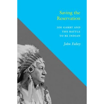 Saving the Reservation: Joe Garry and the Battle to Be Indian - Paperback