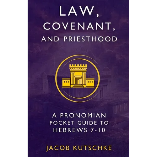 Law, Covenant, and Priesthood: A Pronomian Pocket Guide to Hebrews 7-10