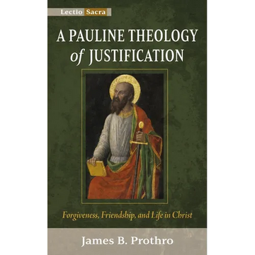 A Pauline Theology of Justification: Forgiveness, Friendship, and Life in Christ - Paperback