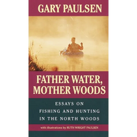 Father Water, Mother Woods: Father Water, Mother Woods: Essays on Fishing and Hunting in the North Woods - Mass Market Paperbound