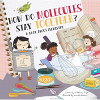 How Do Molecules Stay Together?: A Book about Chemistry - Hardcover