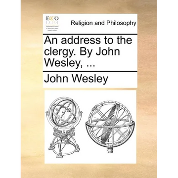 An Address to the Clergy. by John Wesley, ... - Paperback