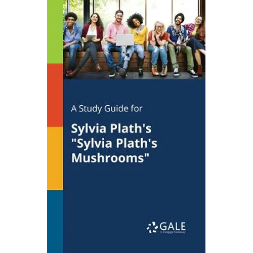 A Study Guide for Sylvia Plath's "Sylvia Plath's Mushrooms"