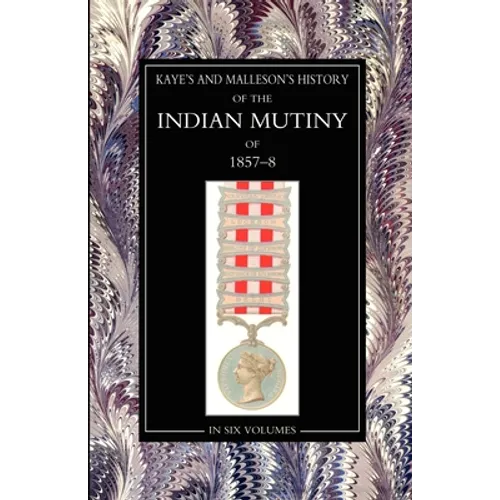 Kaye & MallesonHISTORY OF THE INDIAN MUTINY OF 1857-58: Volume 3
