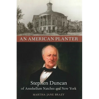 An American Planter: Stephen Duncan of Antebellum Natchez and New York - Paperback