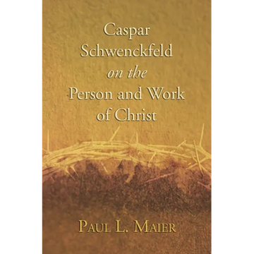 Caspar Schwenckfeld on the Person and Work of Christ - Paperback