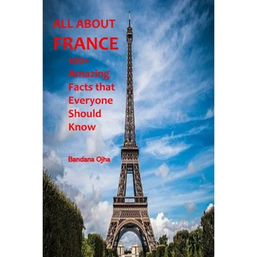 All about France: 100+ Amazing Facts that Everyone should Know - Paperback