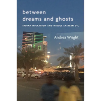 Between Dreams and Ghosts: Indian Migration and Middle Eastern Oil - Paperback