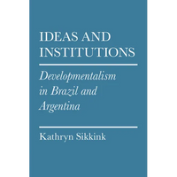 Ideas and Institutions: Developmentalism in Brazil and Argentina - Paperback