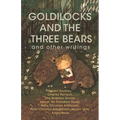 Goldilocks and The Three Bears & Other Writings